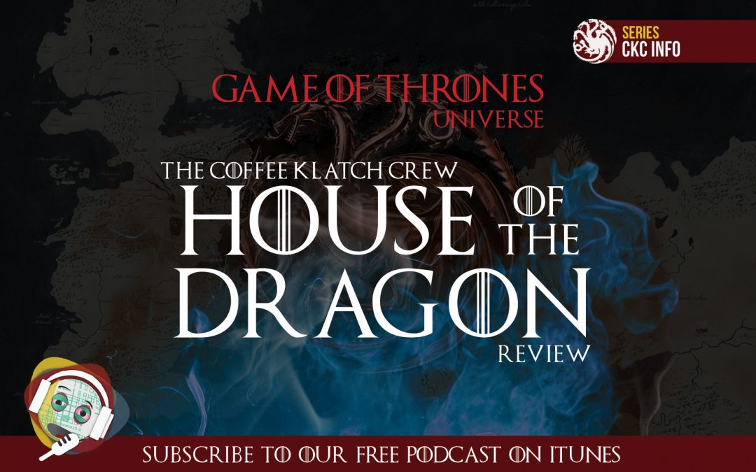 GOT – House Of The Dragon: What To Expect From CKC