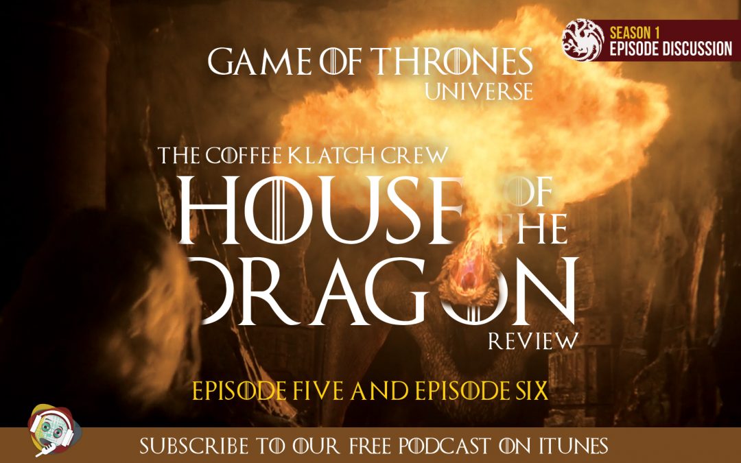 GOT – House Of The Dragon: S1 Episode 5 and Episode 6