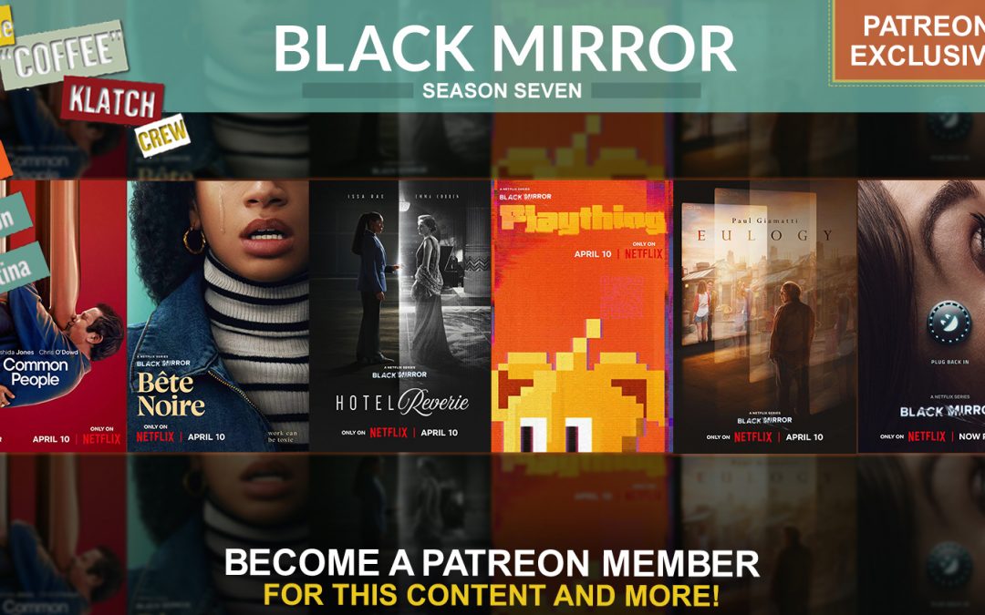 Patreon “Movie Review” – Black Mirror (S7)